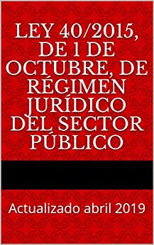 Ley 40/2015, de 1 de octubre, de Régimen Jurídico del Sector Público: Actualizado abril 2019 (Códigos Básicos nº 15)