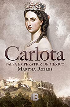 Carlota: Falsa emperatriz de México