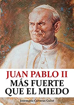 Juan Pablo II: Más fuerte que el miedo