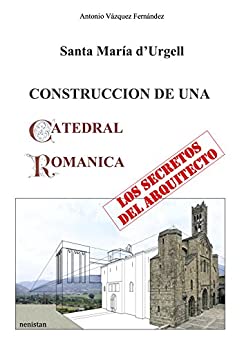 CONSTRUCCION DE UNA CATEDRAL ROMANICA: Los secretos del Arquitecto