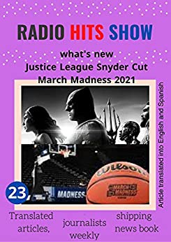 what’s new, Justice League, Snyder Cut, March Madness 2021, RADIO HITS SHOW BOOK 23: Translated articles, journalists weekly, shipping news book, (RADIO HITS SHOW,)