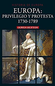 Europa: Privilegio y protesta. 173-1789: 1730-1789 (Historia de Europa nº 22)