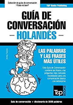 Guía de Conversación Español-Holandés y vocabulario temático de 3000 palabras (Spanish collection nº 151)