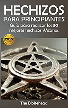 Hechizos para Principiantes Guía para realizar los 30 mejores hechizos Wicanos