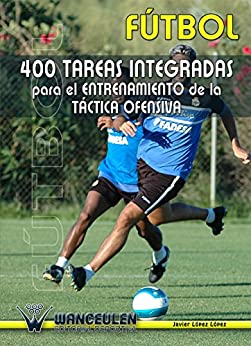 Futbol 400 tareas integradas para el entrenamiento de la tactica ofensiva