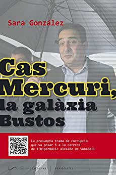 Cas Mercuri, la galàxia Bustos: La presumpta trama de corrupció que va posar fi a la carrera de l’hiperbòlic alcalde de Sabadell (#Periodisme Book 6) (Catalan Edition)