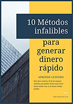 10 Métodos infalibles para generar dinero rapido.: En este libro encontrarás 10 métodos infalibles para emprender de menra online.