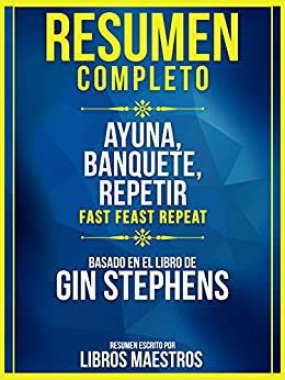 Resumen Completo: Ayuna, Banquete, Repetir (Fast. Feast. Repeat.) – Basado En El Libro De Gin Stephens