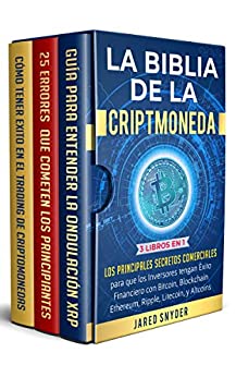 La Biblia de la Criptomoneda: 3 Libros en 1: Los Principales Secretos Comerciales para que los Inversores tengan Exito Financiero con Bitcoin, Blockchain … Ripple Litecoin y todas las Altcoins