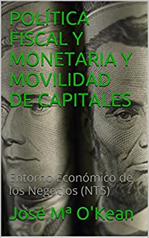 POLÍTICA FISCAL Y MONETARIA Y MOVILIDAD DE CAPITALES: Entorno Económico de los Negocios (NT5)