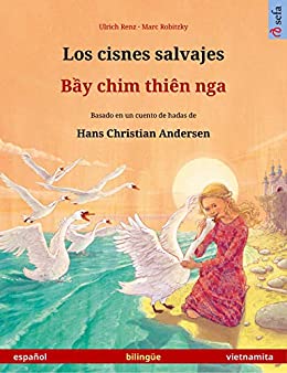 Los cisnes salvajes – Bầy chim thiên nga (español – vietnamita): Libro bilingüe para niños basado en un cuento de hadas de Hans Christian Andersen (Sefa Libros ilustrados en dos idiomas)