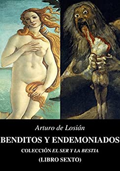 BENDITOS Y ENDEMONIADOS: Colección «El Ser y la bestia…» (Libro sexto)