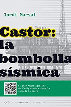 Castor: la bombolla sísmica: El gran negoci gasista de l’oligarquia espanyola sacseja la terra (Periodistes Book 2) (Catalan Edition)