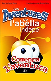 Les Aventures de l'Abella Indepe: Comença l'Aventura (Catalan Edition)