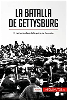 La batalla de Gettysburg: El momento clave de la guerra de Secesión (Historia)
