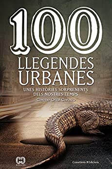 100 llegendes urbanes: Unes històries sorprenents dels nostres temps (De 100 en 100 Book 53) (Catalan Edition)