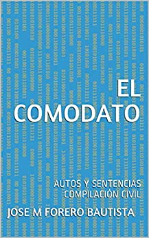 EL COMODATO: AUTOS Y SENTENCIAS COMPILACIÓN CIVIL (BIBLIOTECA JURIDICA)