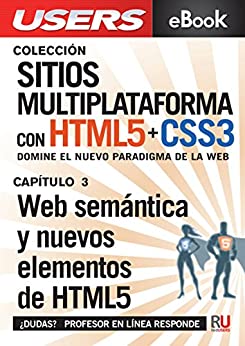 Sitios multiplataforma con HTML5 + CSS3: Web semántica y nuevos elementos de HTML5: Domine el nuevo paradigma de la web (Colección Sitios multiplataforma con HTML5 + CSS3)