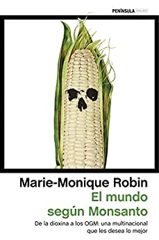 El mundo según Monsanto: De la dioxina a los OGM: una multinacional que les desea lo mejor (ATALAYA)