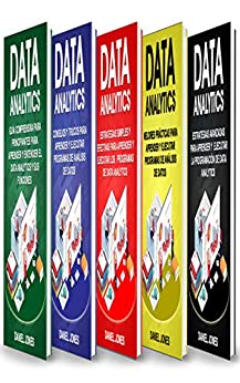 Data Analytics: 5 Libros en 1: Guía para principiantes + Consejos y trucos + Estrategias efectivas + Mejores prácticas para aprender análisis de datos de manera eficiente + estrategias avanzadas