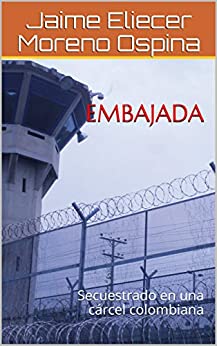 EMBAJADA: Secuestrado en una cárcel colombiana