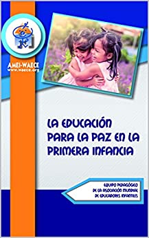 La educación para la paz en la primera infancia (Biblioteca AMEI-WAECE nº 15)