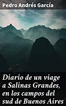 Diario de un viage a Salinas Grandes, en los campos del sud de Buenos Aires