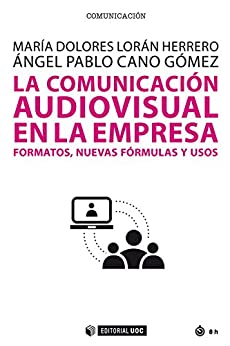 La comunicación audiovisual en la empresa. Formatos, nuevas fórmulas y usos (Manuales nº 529)