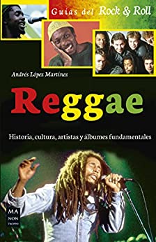 Reggae: Historia, cultura, artistas y álbumes fundamentales (Guías Rock & Roll)