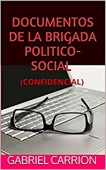 DOCUMENTOS DE LA BRIGADA POLITICO-SOCIAL: (CONFIDENCIAL)