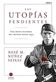 Las utopías pendientes: Una breve historia del mundo desde 1945 (Ágora)