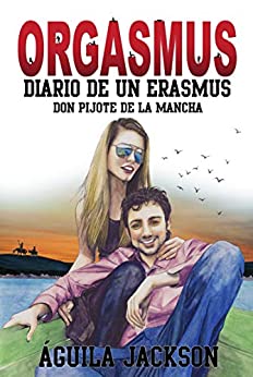 Orgasmus: Diario de un Erasmus. Don Pijote de la Mancha.