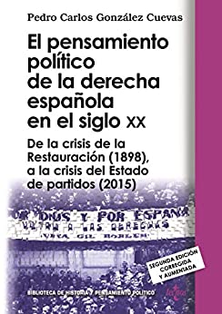El pensamiento político de la derecha española en el siglo XX: De la crisis de la Restauración (1898), a la crisis del Estado de partidos (2015). Segunda ... de Historia y Pensamiento Político)