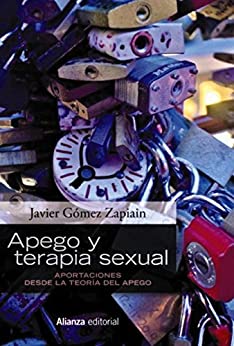 Apego y terapia sexual: Aportaciones desde la teoría del apego (Alianza Ensayo)