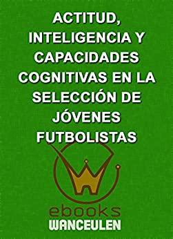 Actitud, inteligencia y capacidades cognitivas en la selección de jóvenes futbolistas
