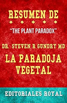 Resume De “The Plant Paradox” La Paradoja Vegetal: de Steven R. Gundry: Pautas de Discusion