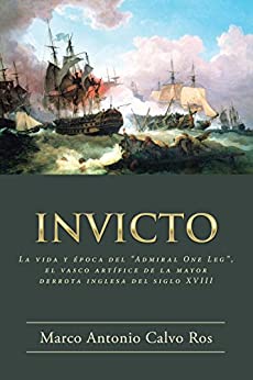 Invicto: La vida y época del «Admiral One Leg», el vasco artífice de la mayor derrota ing