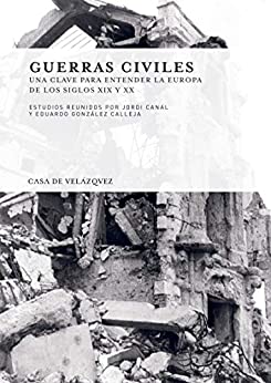 Guerras civiles: Una clave para entender la Europa de los siglos XIX y XX (Collection de la Casa de Velázquez nº 130)