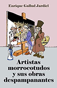 Artistas morrocotudos y sus obras despampanantes (Textos descacharrantes nº 13)