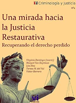 Una mirada hacia la justicia restaurativa : Recuperando el derecho perdido (Criminología y Justicia nº 4)