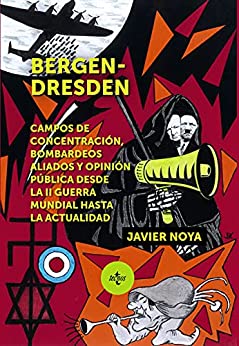 Bergen – Dresden: Campos de concentración, bombardeos aliados y opinión pública desde la II Guerra Mundial hasta la actualidad (Ciencia Política – Semilla y Surco – Serie de Ciencia Política)