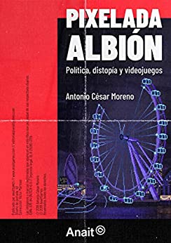 Pixelada Albión: Política, distopía y videojuegos