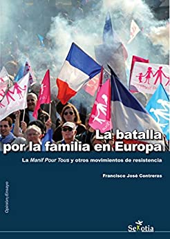La batalla por la familia en Europa: La Manif Pour Tous y otros movimientos por la familia. (Opinión y Ensayo)