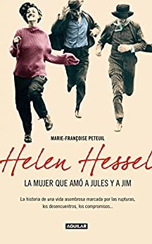 Helen Hessel, la mujer que amó a Jules y Jim: La historia de una vida asombrosa marcada porlas rupturas, los desencuentros, los compromisos…