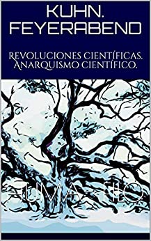 Kuhn. Feyerabend: Revoluciones científicas. Anarquismo científico.