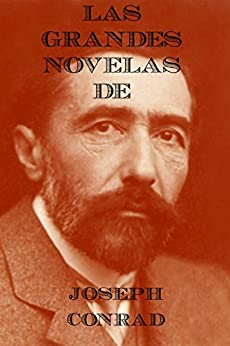 Las Grandres Obras de Joseph Conrad: El Corazón de las Tinieblas, El Negro del Narcissus y Lord Jim