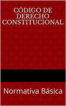 Código de Derecho Constitucional: Normativa Básica (Códigos Básicos nº 2)