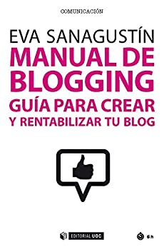 Manual de blogging. Guía para crear y rentabilizar tu blog (Manuales)