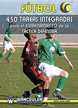 Futbol: 450 tareas integradas para el entrenamiento de la tactica defensiva