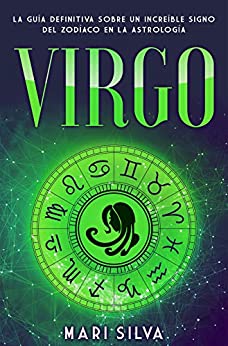 Virgo: La guía definitiva sobre un increíble signo del Zodíaco en la astrología (Los signos del zodiaco)